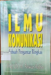 Image of Ilmu Komunikasi : Sebuah Pengantar Ringkas